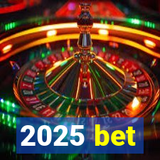 2025 bet